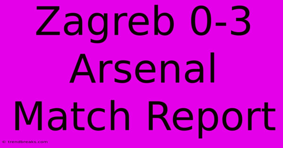 Zagreb 0-3 Arsenal Match Report