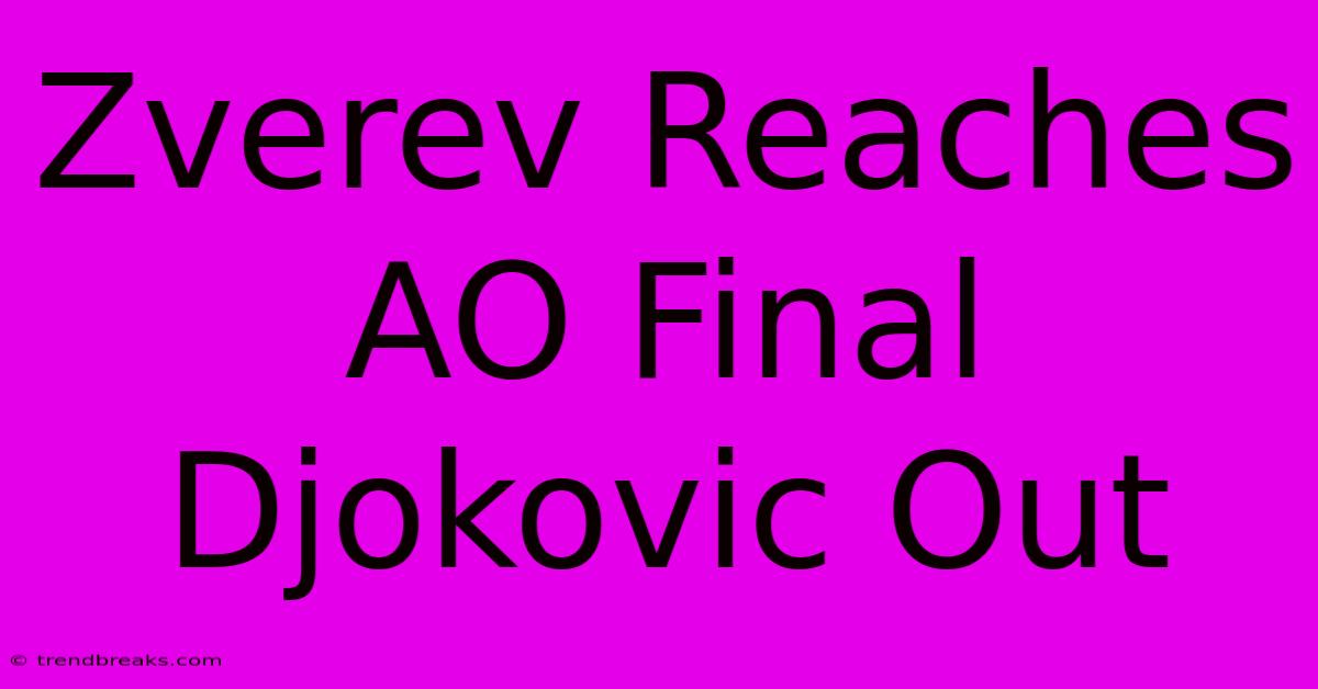 Zverev Reaches AO Final Djokovic Out