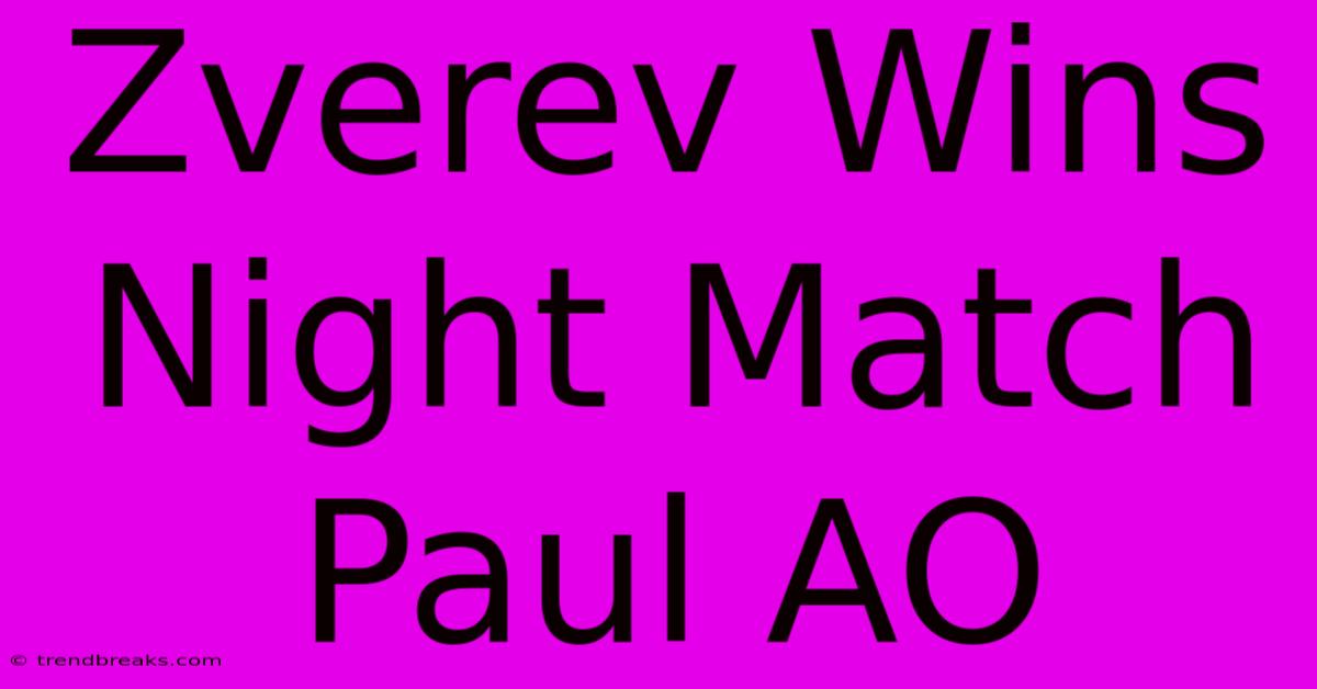 Zverev Wins Night Match Paul AO